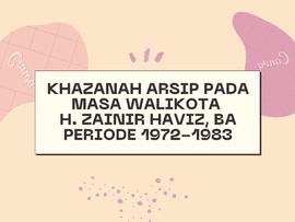KHAZANAH ARSIP PADA MASA WALIKOTA H. ZAINIR HAVIZ, BA PERIODE 1972-1983