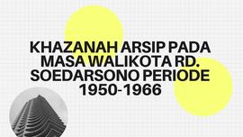 KHAZANAH ARSIP PADA MASA WALIKOTA RD. SOEDARSONO PERIODE 1950-1966