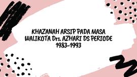 KHAZANAH ARSIP PADA MASA WALIKOTA Drs. AZHARI DS PERIODE 1983-1993